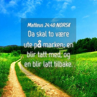Picture 04 - Matteus 24:40 NORSK - Da skal to være ute på marken; en blir tatt - Bible Verse Picture