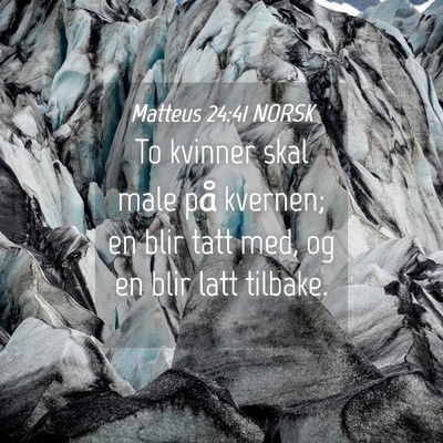 Picture 04 - Matteus 24:41 NORSK - To kvinner skal male på kvernen; en blir tatt - Bible Verse Picture