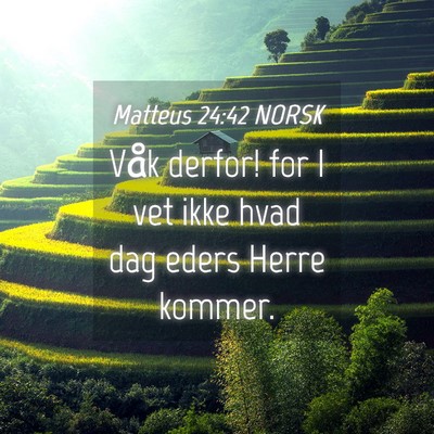 Picture 04 - Matteus 24:42 NORSK - Våk derfor! for I vet ikke hvad dag eders Herre - Bible Verse Picture