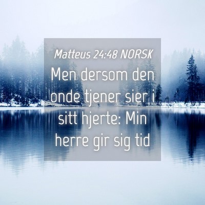 Picture 04 - Matteus 24:48 NORSK - Men dersom den onde tjener sier i sitt hjerte: - Bible Verse Picture