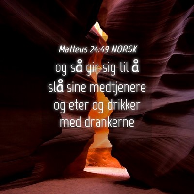 Picture 04 - Matteus 24:49 NORSK - og så gir sig til å slå sine medtjenere og - Bible Verse Picture