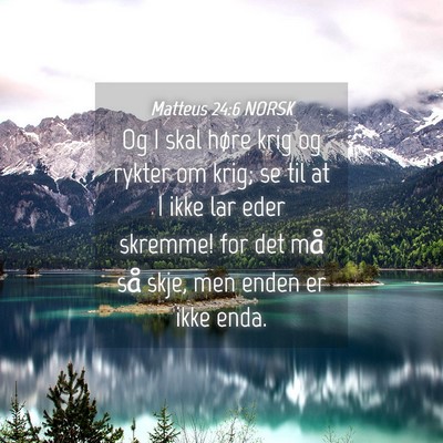 Picture 04 - Matteus 24:6 NORSK - Og I skal høre krig og rykter om krig; se til at - Bible Verse Picture