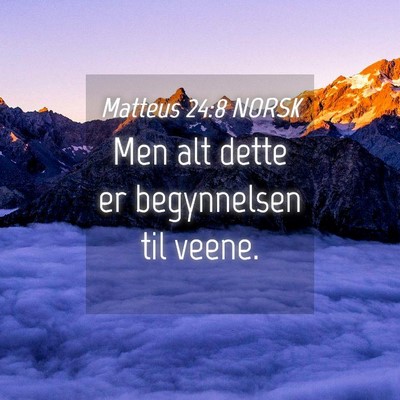 Picture 04 - Matteus 24:8 NORSK - Men alt dette er begynnelsen til - Bible Verse Picture