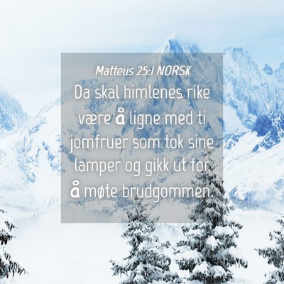Picture 04 - Matteus 25:1 NORSK - Da skal himlenes rike være å ligne med ti - Bible Verse Picture