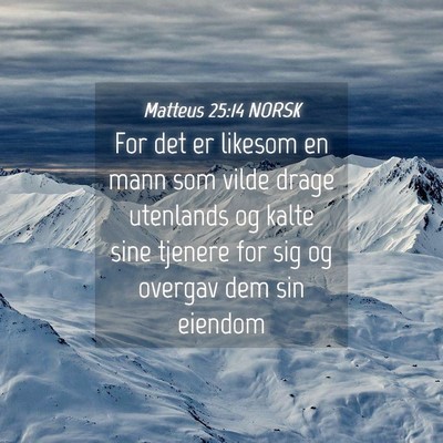 Picture 04 - Matteus 25:14 NORSK - For det er likesom en mann som vilde drage - Bible Verse Picture