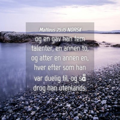 Picture 04 - Matteus 25:15 NORSK - og en gav han fem talenter, en annen to, og atter - Bible Verse Picture