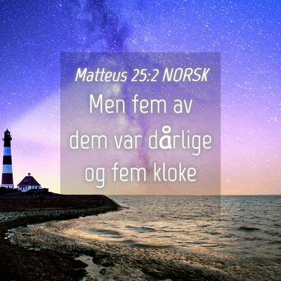 Picture 04 - Matteus 25:2 NORSK - Men fem av dem var dårlige og fem - Bible Verse Picture