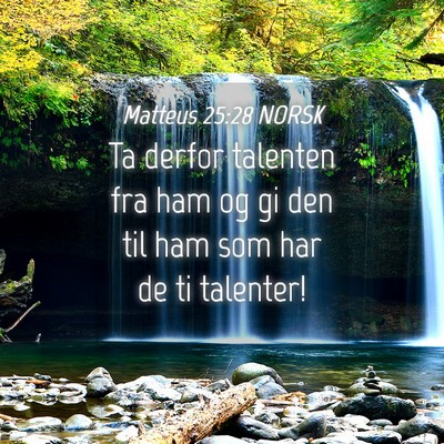 Picture 04 - Matteus 25:28 NORSK - Ta derfor talenten fra ham og gi den til ham som - Bible Verse Picture