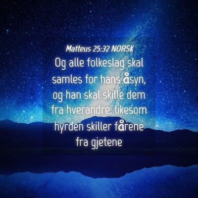 Picture 04 - Matteus 25:32 NORSK - Og alle folkeslag skal samles for hans åsyn, og - Bible Verse Picture