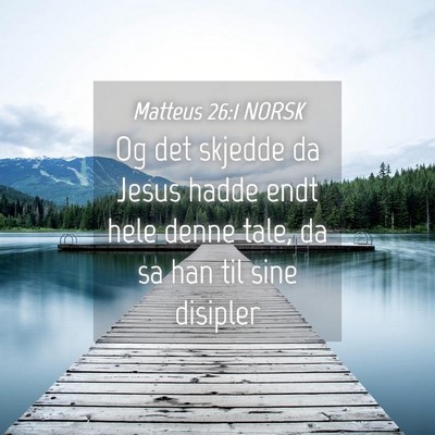 Picture 04 - Matteus 26:1 NORSK - Og det skjedde da Jesus hadde endt hele denne - Bible Verse Picture