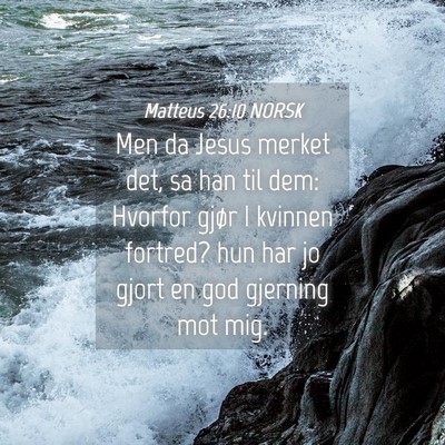 Picture 04 - Matteus 26:10 NORSK - Men da Jesus merket det, sa han til dem: Hvorfor - Bible Verse Picture