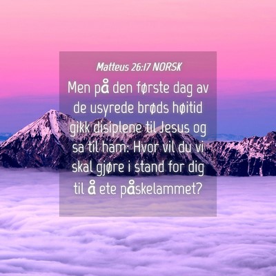 Picture 04 - Matteus 26:17 NORSK - Men på den første dag av de usyrede brøds - Bible Verse Picture