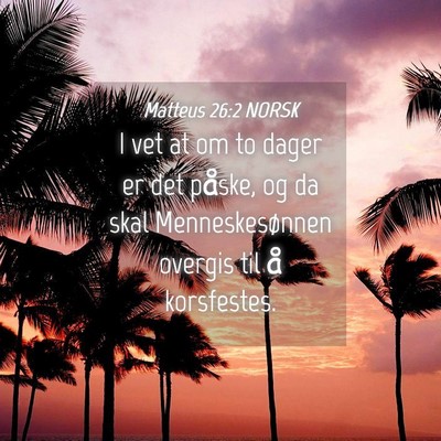 Picture 04 - Matteus 26:2 NORSK - I vet at om to dager er det påske, og da skal - Bible Verse Picture