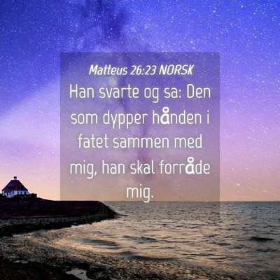 Picture 04 - Matteus 26:23 NORSK - Han svarte og sa: Den som dypper hånden i fatet - Bible Verse Picture