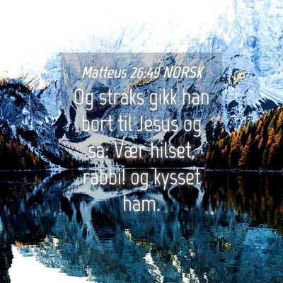 Picture 04 - Matteus 26:49 NORSK - Og straks gikk han bort til Jesus og sa: Vær - Bible Verse Picture
