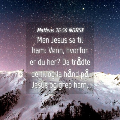 Picture 04 - Matteus 26:50 NORSK - Men Jesus sa til ham: Venn, hvorfor er du her? Da - Bible Verse Picture
