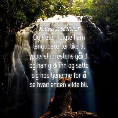 Picture 04 - Matteus 26:58 NORSK - Og Peter fulgte ham langt bakefter like til - Bible Verse Picture