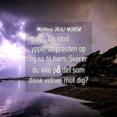 Picture 04 - Matteus 26:62 NORSK - Da stod ypperstepresten op og sa til ham: Svarer - Bible Verse Picture