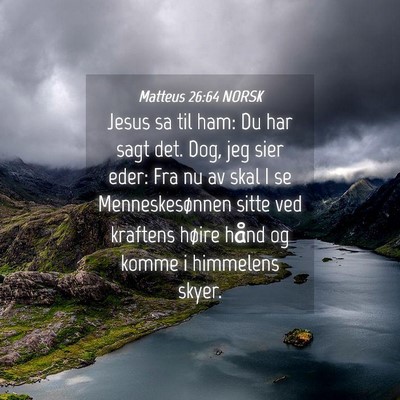Picture 04 - Matteus 26:64 NORSK - Jesus sa til ham: Du har sagt det. Dog, jeg sier - Bible Verse Picture