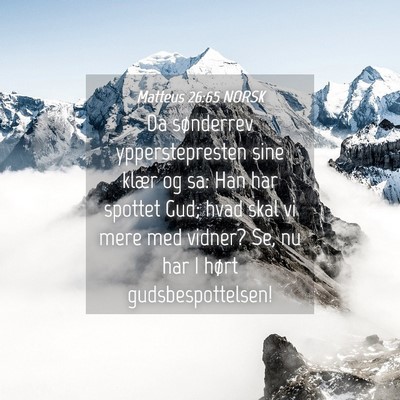 Picture 04 - Matteus 26:65 NORSK - Da sønderrev ypperstepresten sine klær og sa: - Bible Verse Picture
