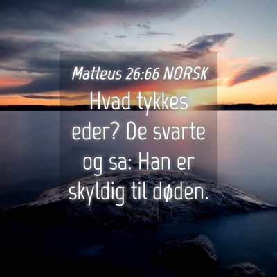 Picture 04 - Matteus 26:66 NORSK - Hvad tykkes eder? De svarte og sa: Han er skyldig - Bible Verse Picture