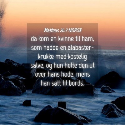 Picture 04 - Matteus 26:7 NORSK - da kom en kvinne til ham, som hadde en - Bible Verse Picture