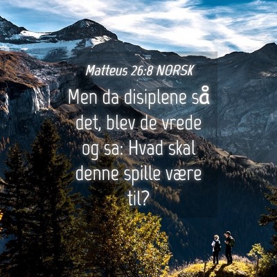 Picture 04 - Matteus 26:8 NORSK - Men da disiplene så det, blev de vrede og sa: - Bible Verse Picture
