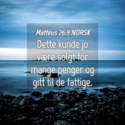 Picture 04 - Matteus 26:9 NORSK - Dette kunde jo være solgt for mange penger og - Bible Verse Picture