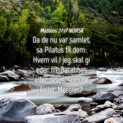 Picture 04 - Matteus 27:17 NORSK - Da de nu var samlet, sa Pilatus til dem: Hvem vil - Bible Verse Picture