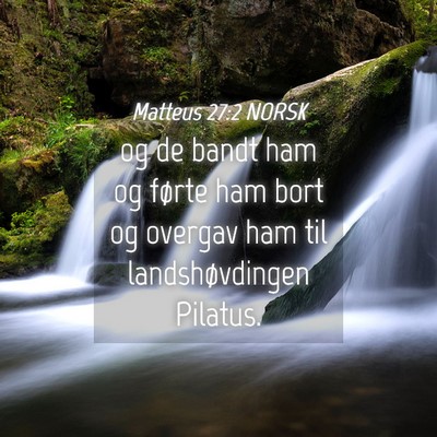 Picture 04 - Matteus 27:2 NORSK - og de bandt ham og førte ham bort og overgav ham - Bible Verse Picture