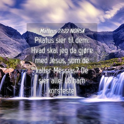 Picture 04 - Matteus 27:22 NORSK - Pilatus sier til dem: Hvad skal jeg da gjøre med - Bible Verse Picture