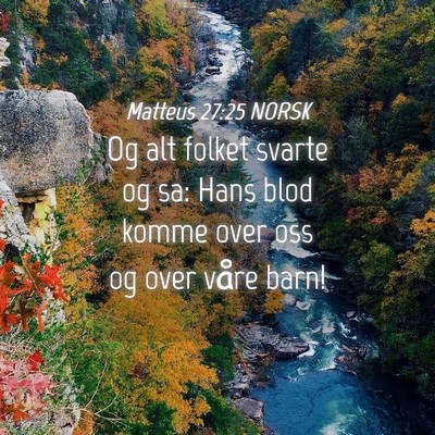 Picture 04 - Matteus 27:25 NORSK - Og alt folket svarte og sa: Hans blod komme over - Bible Verse Picture