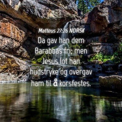 Picture 04 - Matteus 27:26 NORSK - Da gav han dem Barabbas fri; men Jesus lot han - Bible Verse Picture