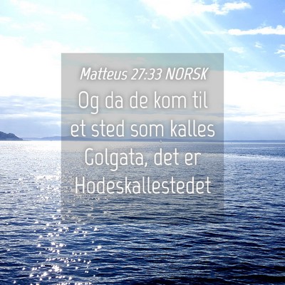 Picture 04 - Matteus 27:33 NORSK - Og da de kom til et sted som kalles Golgata, det - Bible Verse Picture