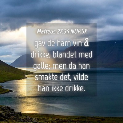 Picture 04 - Matteus 27:34 NORSK - gav de ham vin å drikke, blandet med galle; men - Bible Verse Picture
