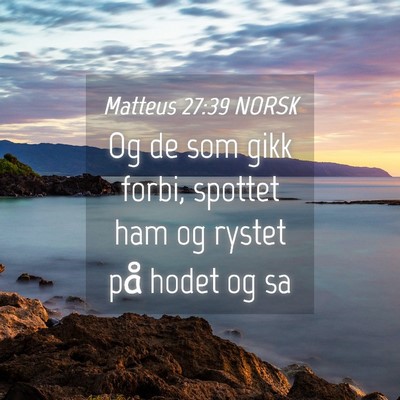 Picture 04 - Matteus 27:39 NORSK - Og de som gikk forbi, spottet ham og rystet på - Bible Verse Picture