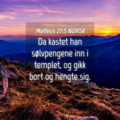 Picture 04 - Matteus 27:5 NORSK - Da kastet han sølvpengene inn i templet, og gikk - Bible Verse Picture