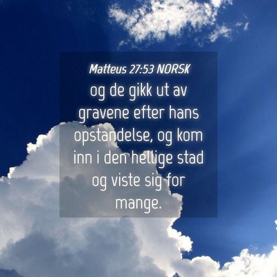 Picture 04 - Matteus 27:53 NORSK - og de gikk ut av gravene efter hans opstandelse, - Bible Verse Picture