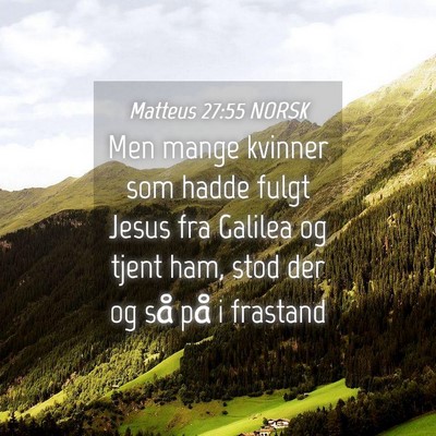 Picture 04 - Matteus 27:55 NORSK - Men mange kvinner som hadde fulgt Jesus fra - Bible Verse Picture