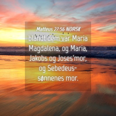 Picture 04 - Matteus 27:56 NORSK - blandt dem var Maria Magdalena, og Maria, Jakobs - Bible Verse Picture