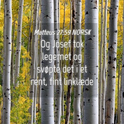Picture 04 - Matteus 27:59 NORSK - Og Josef tok legemet og svøpte det i et rent, - Bible Verse Picture