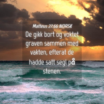 Picture 04 - Matteus 27:66 NORSK - De gikk bort og voktet graven sammen med vakten, - Bible Verse Picture