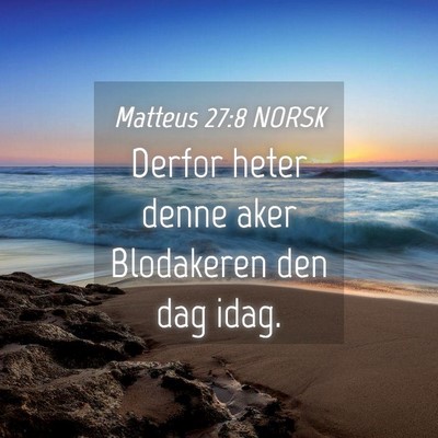 Picture 04 - Matteus 27:8 NORSK - Derfor heter denne aker Blodakeren den dag - Bible Verse Picture