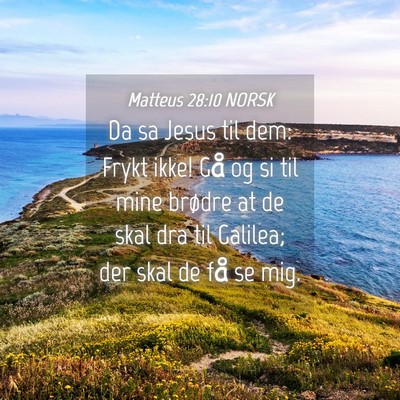 Picture 04 - Matteus 28:10 NORSK - Da sa Jesus til dem: Frykt ikke! Gå og si til - Bible Verse Picture