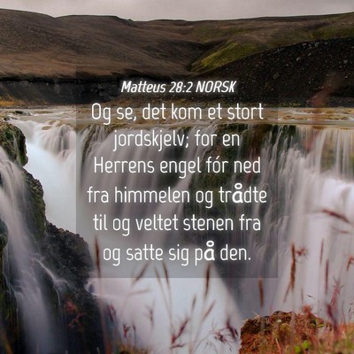 Picture 04 - Matteus 28:2 NORSK - Og se, det kom et stort jordskjelv; for en - Bible Verse Picture