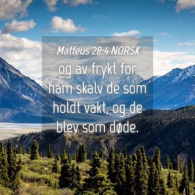 Picture 04 - Matteus 28:4 NORSK - og av frykt for ham skalv de som holdt vakt, og - Bible Verse Picture