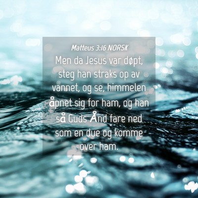 Picture 04 - Matteus 3:16 NORSK - Men da Jesus var døpt, steg han straks op av - Bible Verse Picture