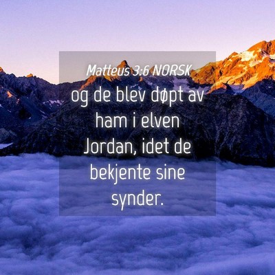 Picture 04 - Matteus 3:6 NORSK - og de blev døpt av ham i elven Jordan, idet de - Bible Verse Picture