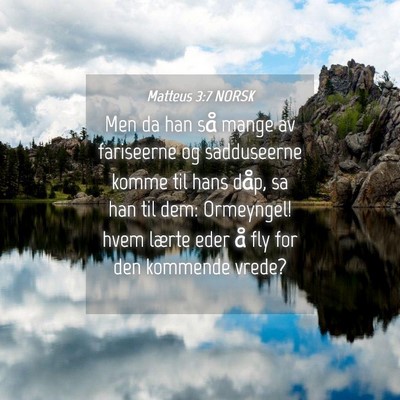 Picture 04 - Matteus 3:7 NORSK - Men da han så mange av fariseerne og sadduseerne - Bible Verse Picture