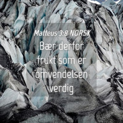 Picture 04 - Matteus 3:8 NORSK - Bær derfor frukt som er omvendelsen - Bible Verse Picture